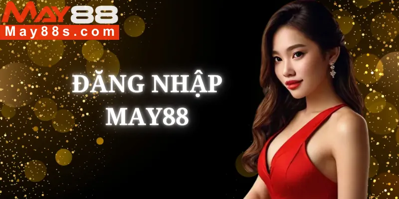 Hướng dẫn đăng nhập May88 chi tiết và chính xác