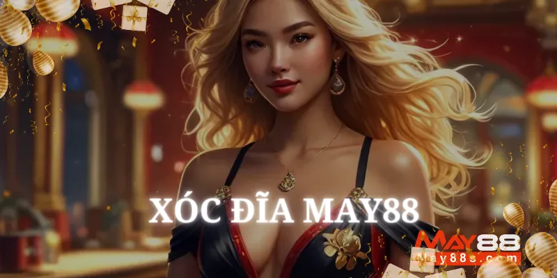 Xóc Đĩa May88 Giới thiệu và cơ hội